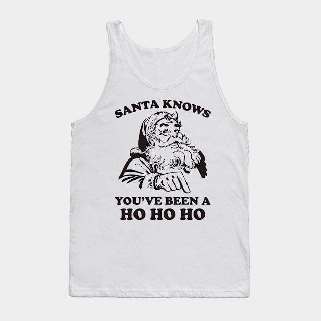 Santa Knows You've Been A Ho Ho Ho Funny Christmas Tank Top by teevisionshop